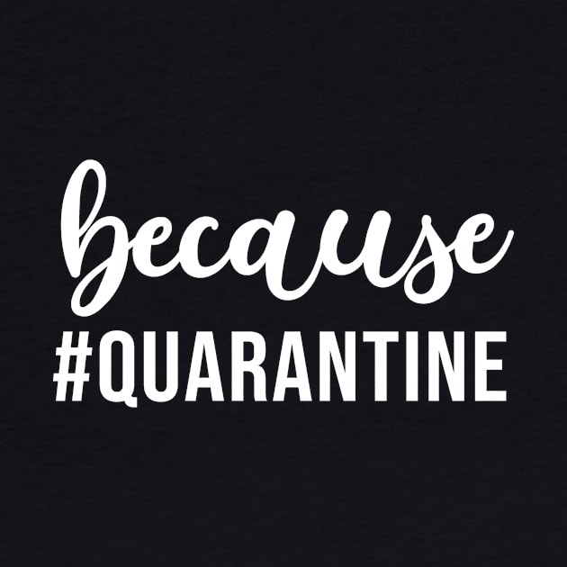 Being Quarantined Gift Because Quarantine by StacysCellar